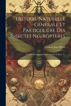 Histoire Naturelle Générale Et Particulière Des Insectes Neuroptères: Famille Des Éphémérines, Volume 2, Issue 1... - Pictet, François Jules