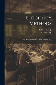 Efficiency Methods; an Introduction to Scientific Management - McKillop, M.; McKillop, A. D.