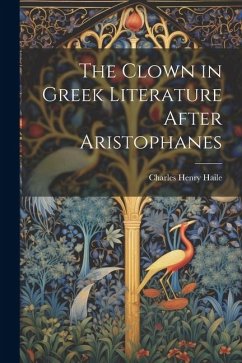 The Clown in Greek Literature After Aristophanes - Henry, Haile Charles
