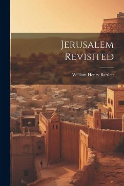 Jerusalem Revisited - Bartlett, William Henry