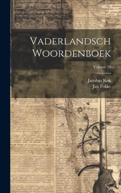 Vaderlandsch Woordenboek; Volume 29 - Kok, Jacobus; Fokke, Jan