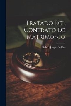 Tratado Del Contrato De Matrimonio - Pothier, Robert Joseph