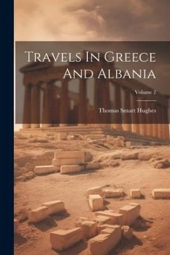 Travels In Greece And Albania; Volume 2 - Hughes, Thomas Smart