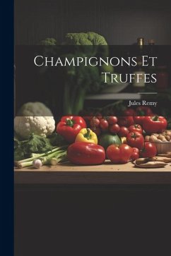 Champignons Et Truffes - Remy, Jules