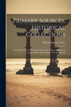 Primary Sources, Historical Collections: The Shinto Cult: A Christian Study of the Ancient Religion of Japan, With a Foreword by T. S. Wentworth - Terry, Milton Spenser