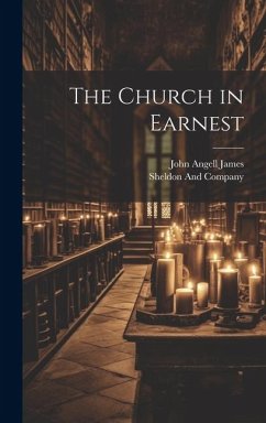 The Church in Earnest - James, John Angell