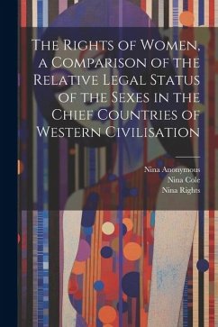 The Rights of Women, a Comparison of the Relative Legal Status of the Sexes in the Chief Countries of Western Civilisation - Anonymous