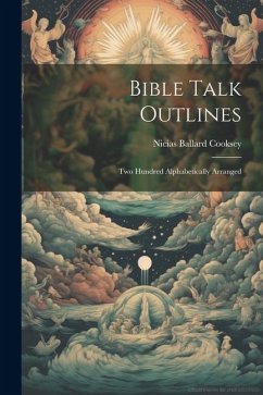 Bible Talk Outlines: Two Hundred Alphabetically Arranged - Cooksey, Nicias Ballard