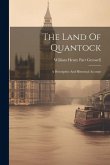 The Land Of Quantock: A Descriptive And Historical Account