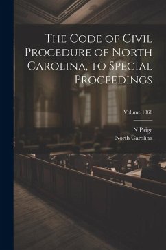 The Code of Civil Procedure of North Carolina, to Special Proceedings; Volume 1868 - Carolina, North; N, Paige