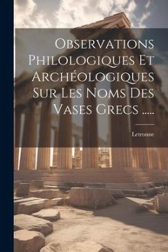 Observations Philologiques Et Archéologiques Sur Les Noms Des Vases Grecs ..... - A. )., Letronne (Antoine-Jean
