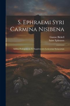 S. Ephraemi Syri Carmina Nisibena: Additis Prolegomenis Et Supplemento Lexicorum Syriacorum - Bickell, Gustav; Ephraem, Saint