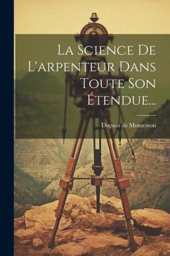 La Science De L'arpenteur Dans Toute Son Étendue... - Montesson, Dupain De