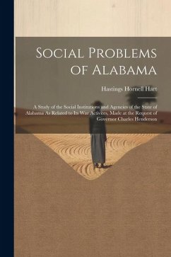 Social Problems of Alabama: A Study of the Social Institutions and Agencies of the State of Alabama As Related to Its War Activites, Made at the R - Hart, Hastings Hornell