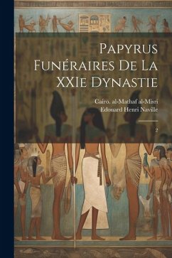 Papyrus funéraires de la XXIe dynastie: 2 - Al-Misri, Cairo Al-Mathaf; Naville, Edouard Henri