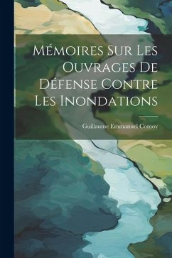 Mémoires Sur Les Ouvrages De Défense Contre Les Inondations - Comoy, Guillaume Emmanuel