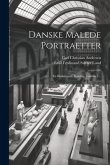 Danske Malede Portraetter: En Beskrivende Katalog, Volume 1...