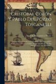 Cristóbal Colón Y Pablo Del Pozzo Toscanelli: Estudio Crítico Del Proyecto, Formulado Por Toscanelli Y Seguido Por Colón Para Arribar Al Extremo Orien