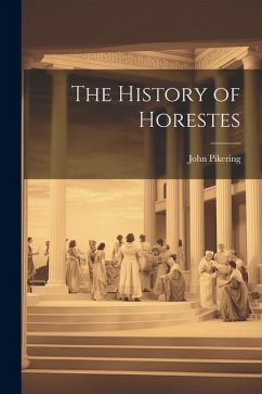 The History of Horestes - Pikering, John