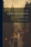 La Centralisation: Suite À L'individu Et L'état...