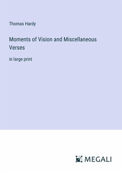 Moments of Vision and Miscellaneous Verses - Hardy, Thomas