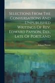 Selections From The Conversations And Unpublished Writings Of Rev. Edward Payson, D.d., Late Of Portland