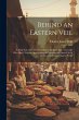 Behind an Eastern Veil: A Plain Tale of... - Bild 1