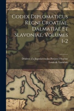Codex Diplomaticus Regni Croatiae, Dalmatiae Et Slavoniae, Volumes 1-2 - de Loménie, Louis; Starine, Drustvo Za Jugoslavensku Povje