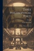 Three Philosophical Poets: Lucretius, Dante, And Goethe; Volume 1