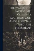 The War in the Pacific. Mr. Clements Markham and Señor Garcia Y Garcia as Historians