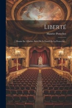 Liberté: Drame En 3 Parties, Suivi De Le Lundi De La Pentecôte... - Pottecher, Maurice