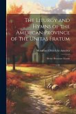 The Liturgy and Hymns of the American Province of the Unitas Fratum: Or the Moravian Church