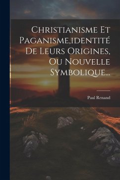 Cover Christianisme Et Paganisme, identité De Leurs Origines, Ou Nouvelle Symbolique...