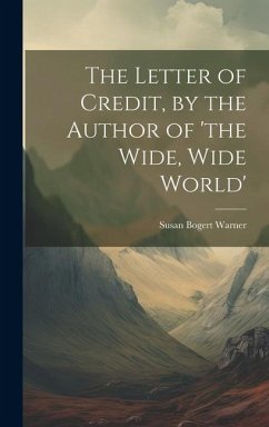 The Letter of Credit, by the Author of 'the Wide, Wide World' - Warner, Susan Bogert