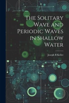 The Solitary Wave and Periodic Waves in Shallow Water - Keller, Joseph B.