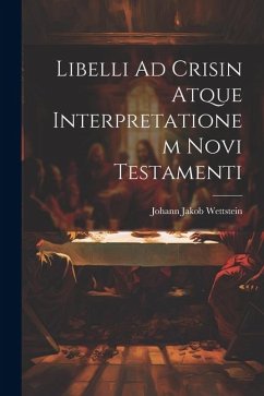 Libelli Ad Crisin Atque Interpretationem Novi Testamenti - Wettstein, Johann Jakob