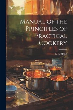 Manual of the Principles of Practical Cookery - Mann, E. E.