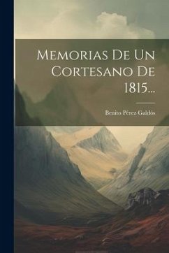 Memorias De Un Cortesano De 1815... - Galdós, Benito Pérez