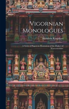 Vigornian Monologues: A Series of Papers in Illustration of the Dialect of Worcestershire - Kingsford, Hamilton