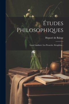 Études Philosophiques: Louis Lambert. Les Proscrits. Séraphita... - Balzac, Honoré de