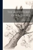 The Adventures of a Squirrel: Supposed to be Related by Himself