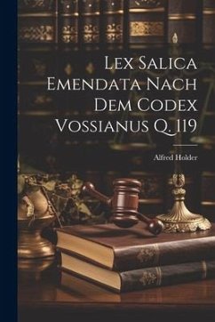 Lex Salica Emendata Nach Dem Codex Vossianus Q. 119 - Holder, Alfred