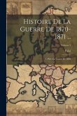 Histoire De La Guerre De 1870-1871 ...: 1. Ptie.: La Guerre De 1870; Volume 5