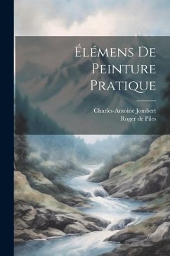 Élémens De Peinture Pratique - Piles, Roger De; Jombert, Charles-Antoine