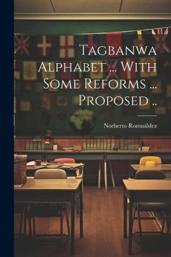Tagbanwa Alphabet ... With Some Reforms ... Proposed .. - Romuáldez, Norberto