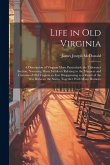 Life in old Virginia; a Description of Virginia More Particularly the Tidewater Section, Narrating Many Incidents Relating to the Manners and Customs