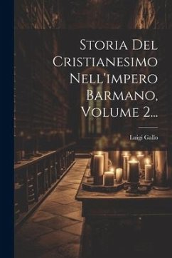 Storia Del Cristianesimo Nell'impero Barmano, Volume 2... - Gallo, Luigi