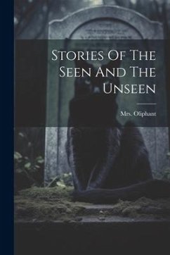 Stories Of The Seen And The Unseen - (Margaret), Oliphant