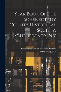 Year Book Of The Schenectady County Historical Society, Schenectady, N.y