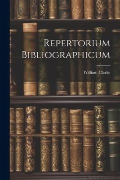 Repertorium Bibliographicum - Clarke, William